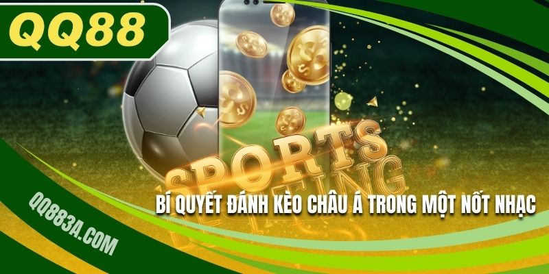 Bí quyết đánh kèo Châu Á trong một nốt nhạc